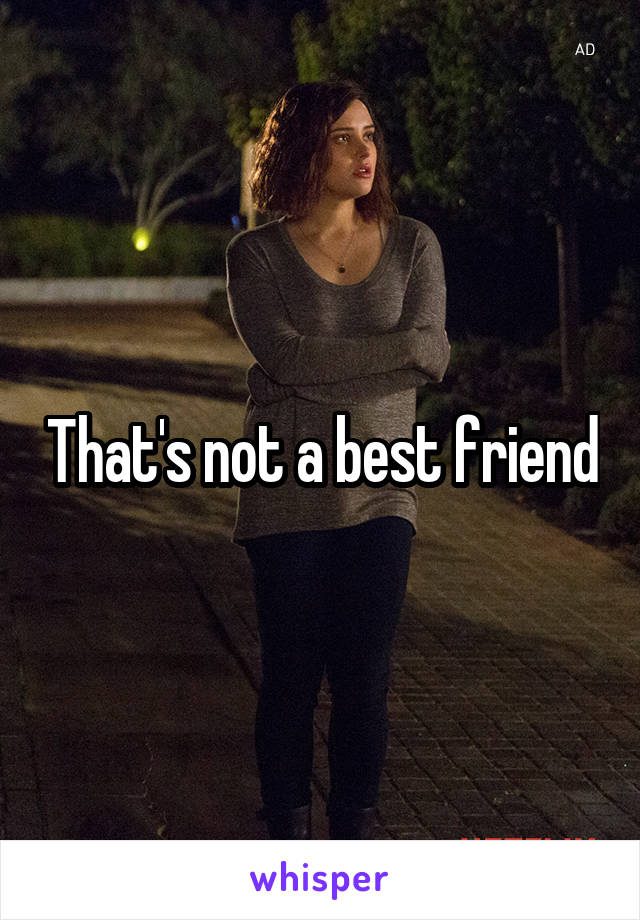 That's not a best friend