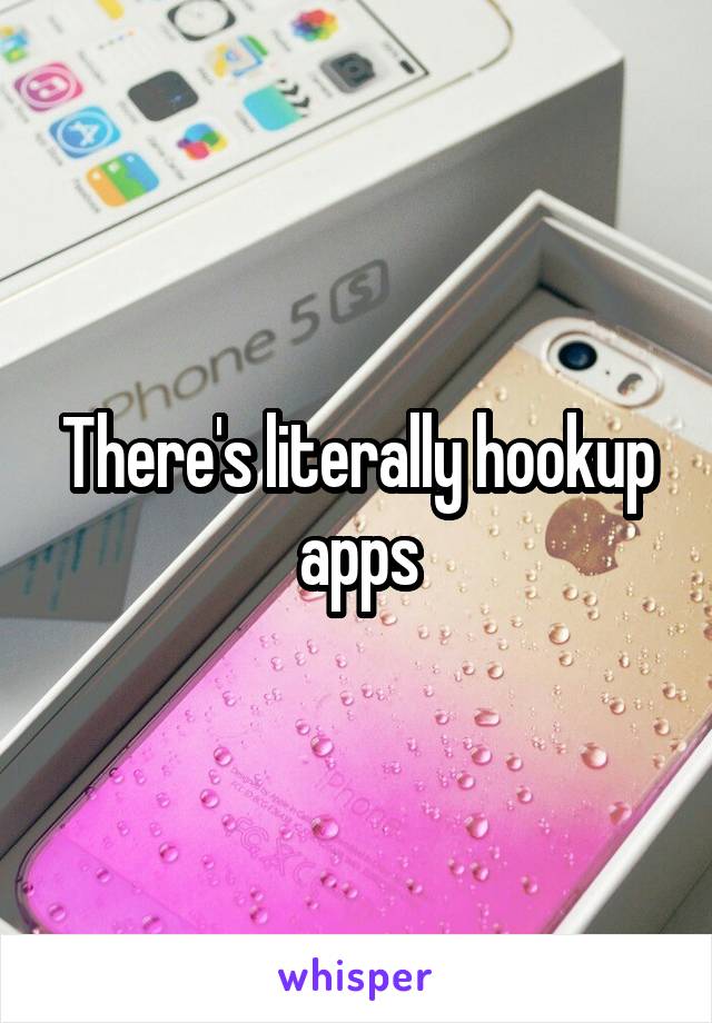 There's literally hookup apps