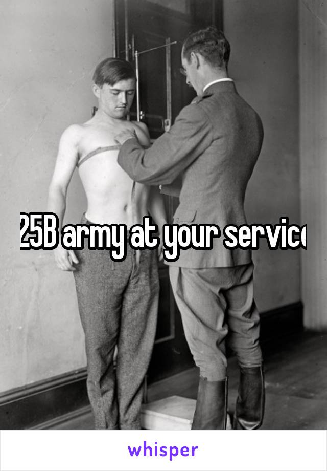 25B army at your service