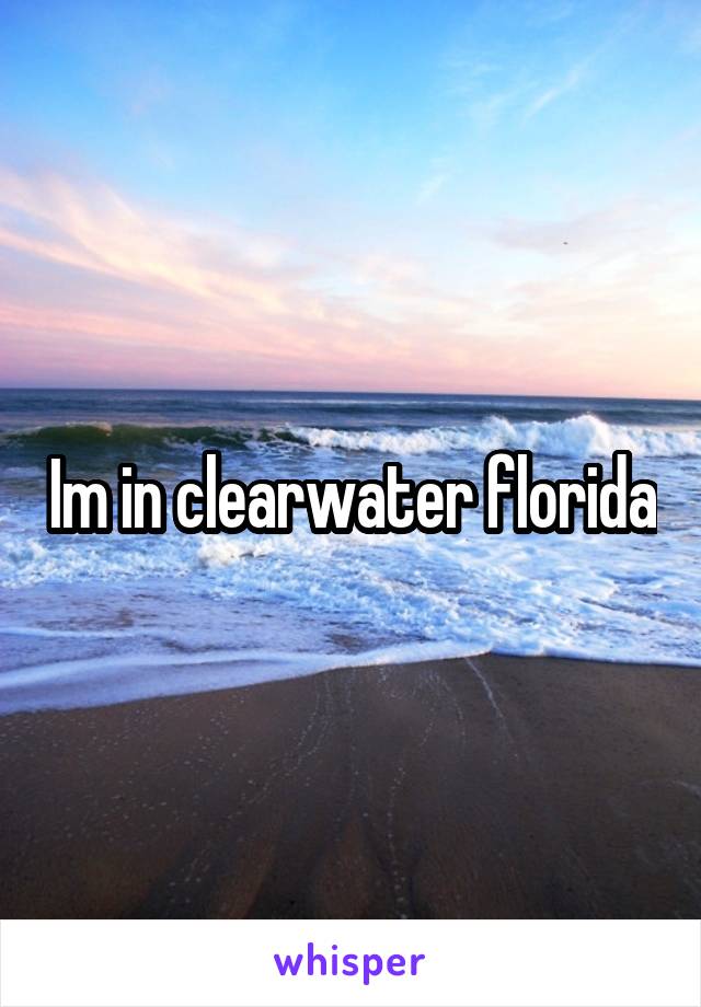 Im in clearwater florida