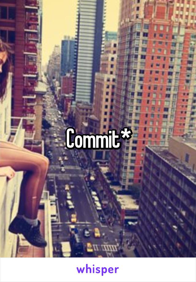 Commit*