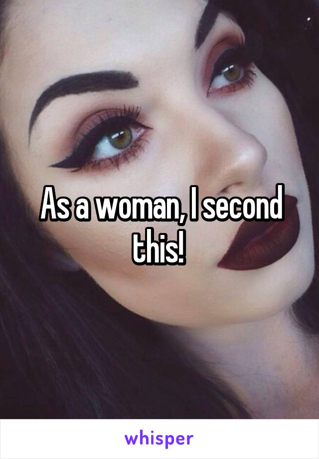 As a woman, I second this! 