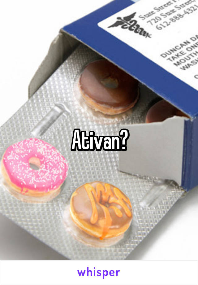 Ativan?