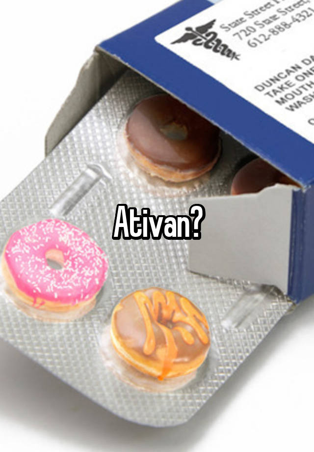 Ativan?