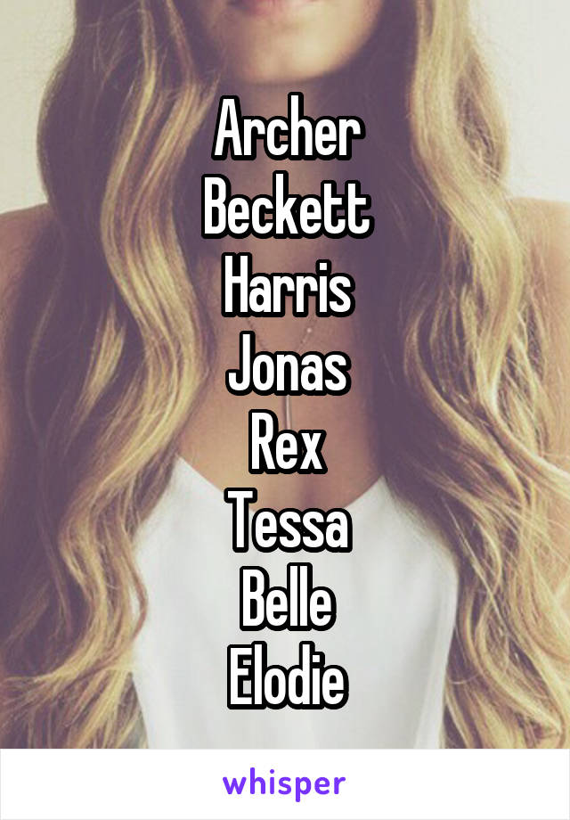 Archer
Beckett
Harris
Jonas
Rex
Tessa
Belle
Elodie