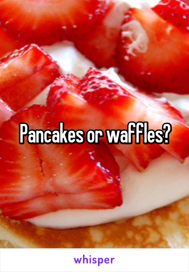 Pancakes or waffles?