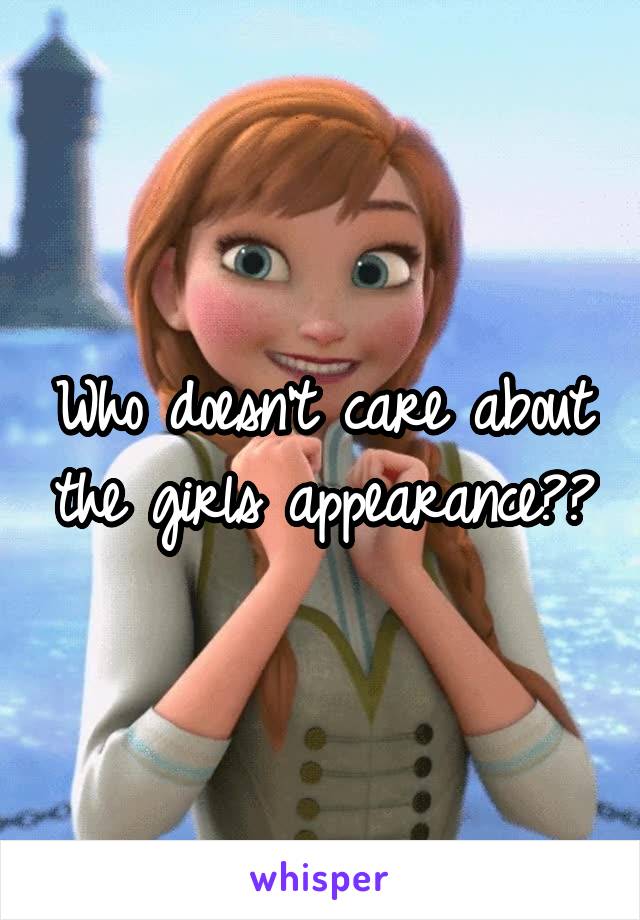 Who doesn't care about the girls appearance??