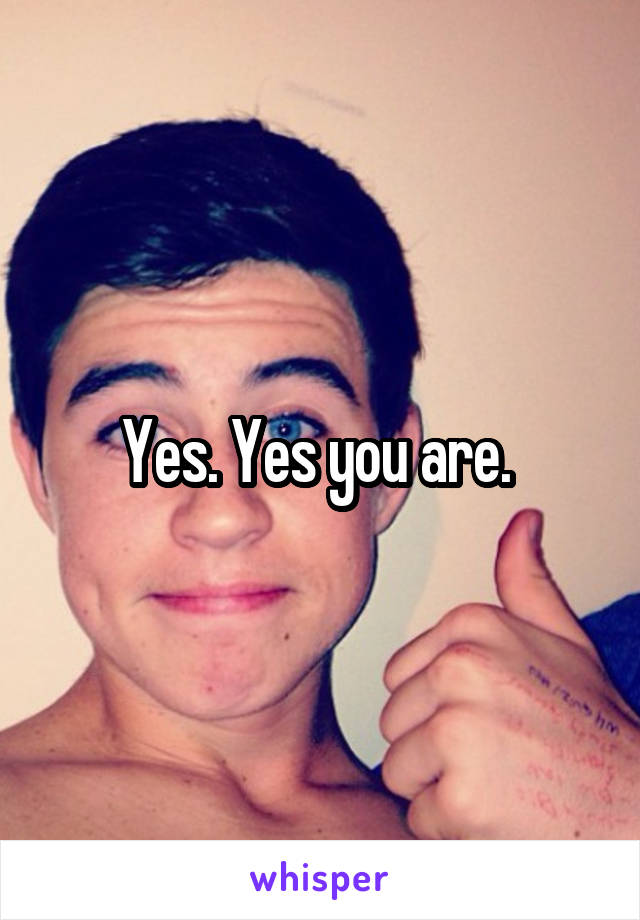 Yes. Yes you are. 