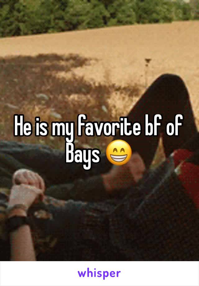 He is my favorite bf of Bays 😁