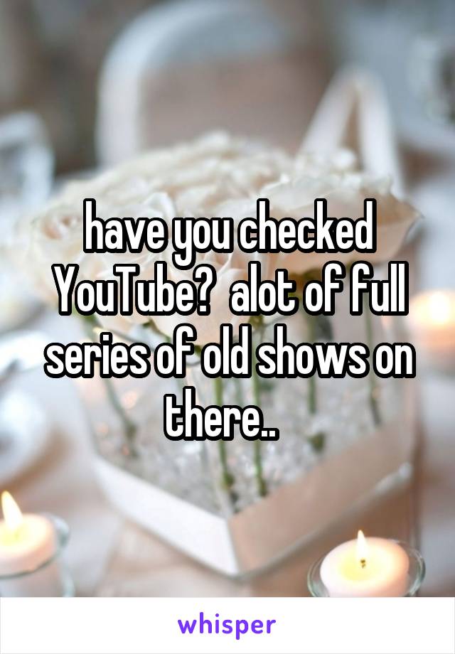 have you checked YouTube?  alot of full series of old shows on there..  