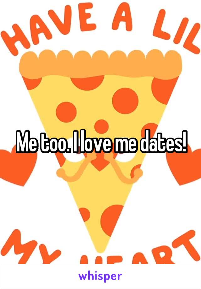 Me too. I love me dates!