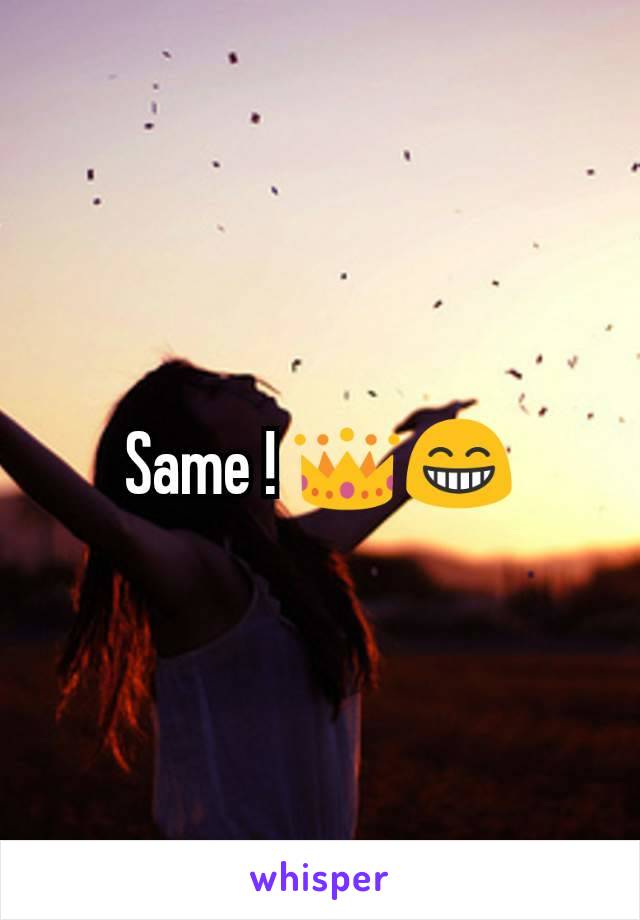 Same ! 👑😁