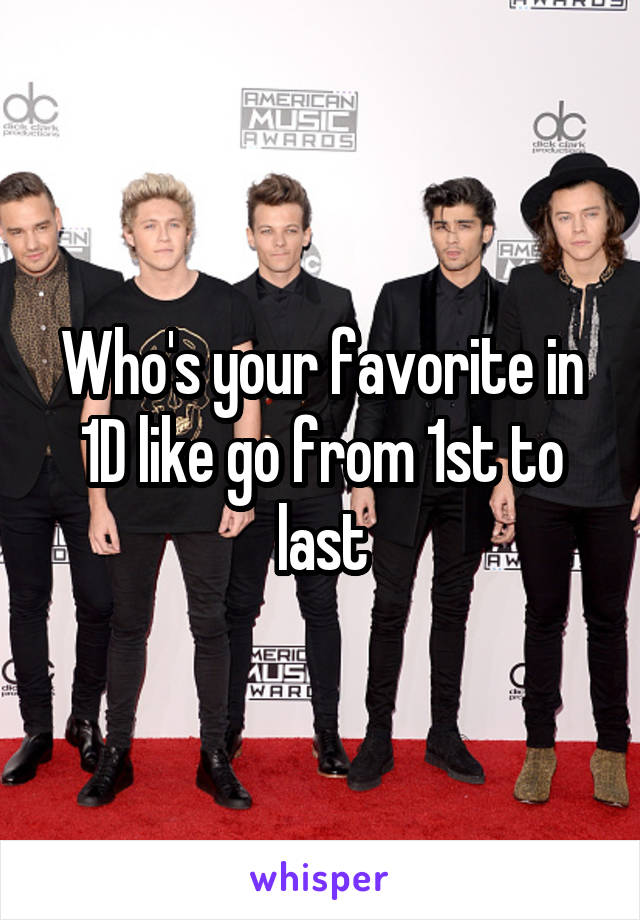 Who's your favorite in 1D like go from 1st to last