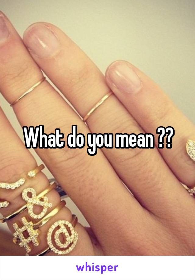 What do you mean ??