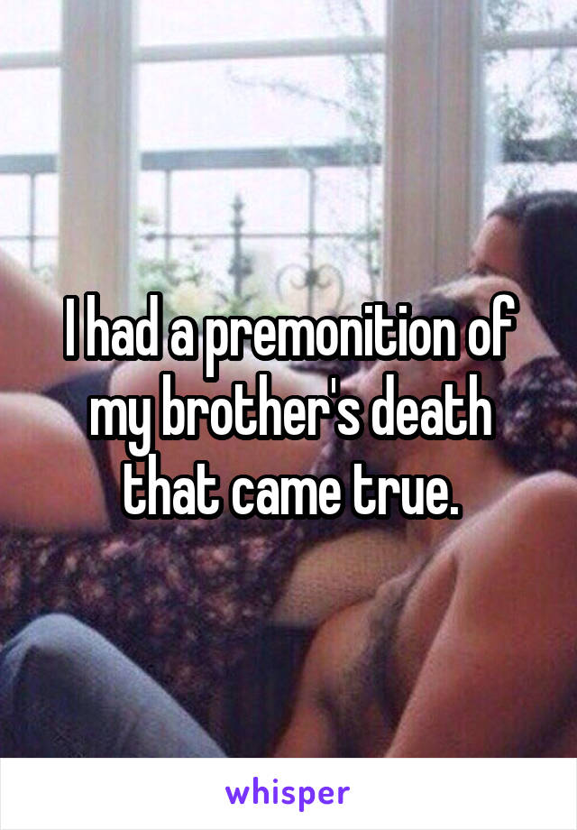 I had a premonition of my brother's death that came true.