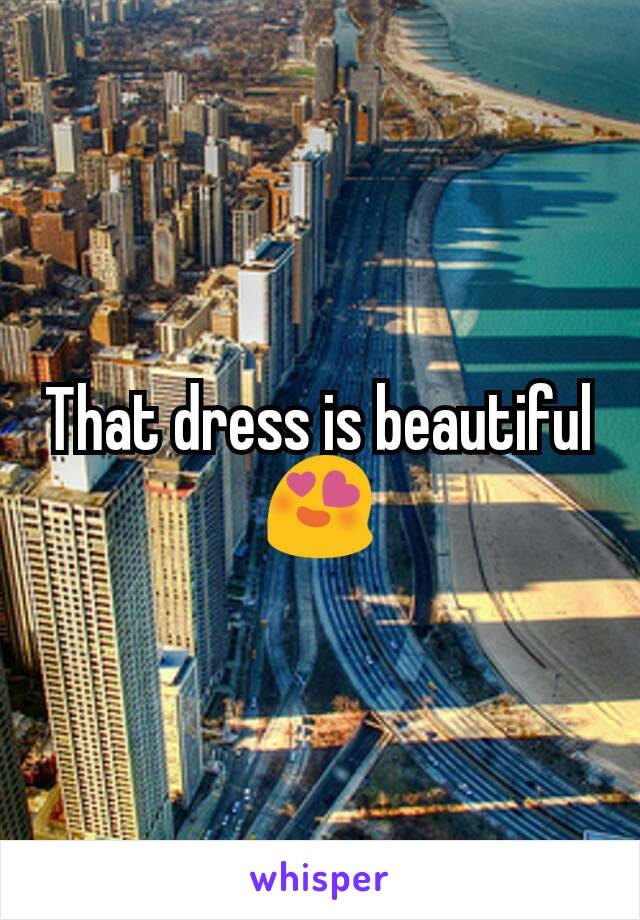 That dress is beautiful 😍