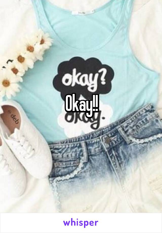 Okay!!
