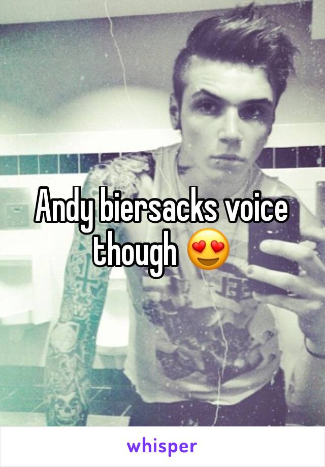 Andy biersacks voice though 😍