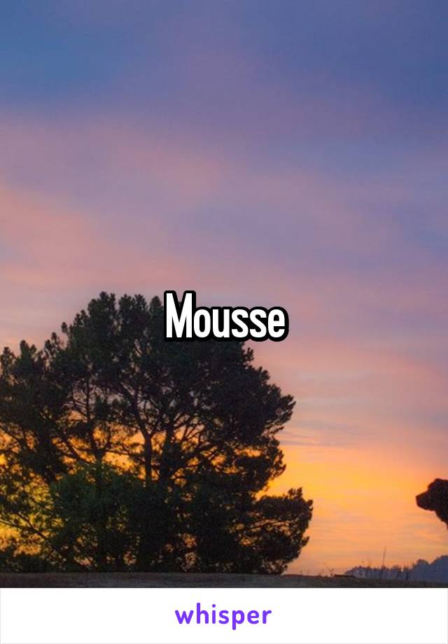 Mousse