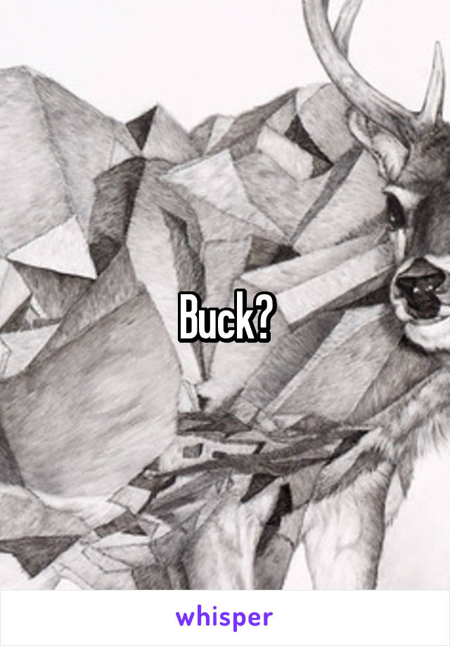 Buck?