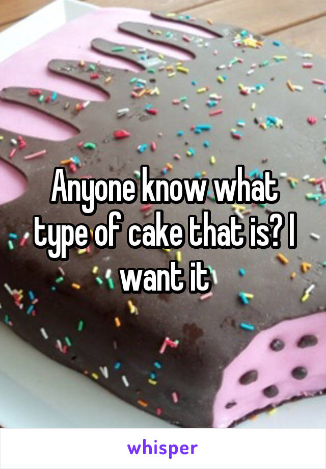 Anyone know what type of cake that is? I want it