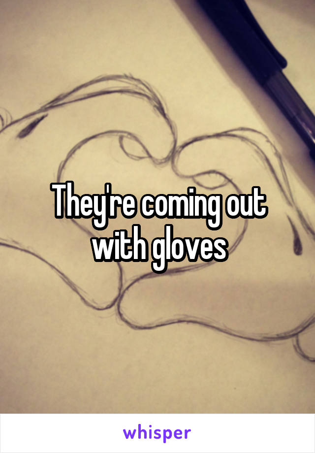 They're coming out with gloves