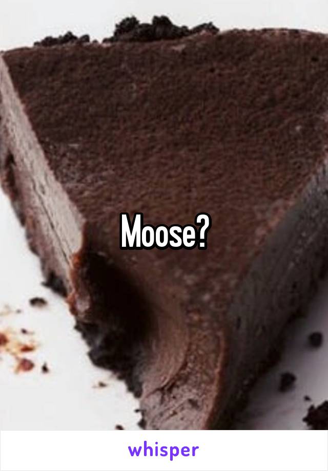 Moose?