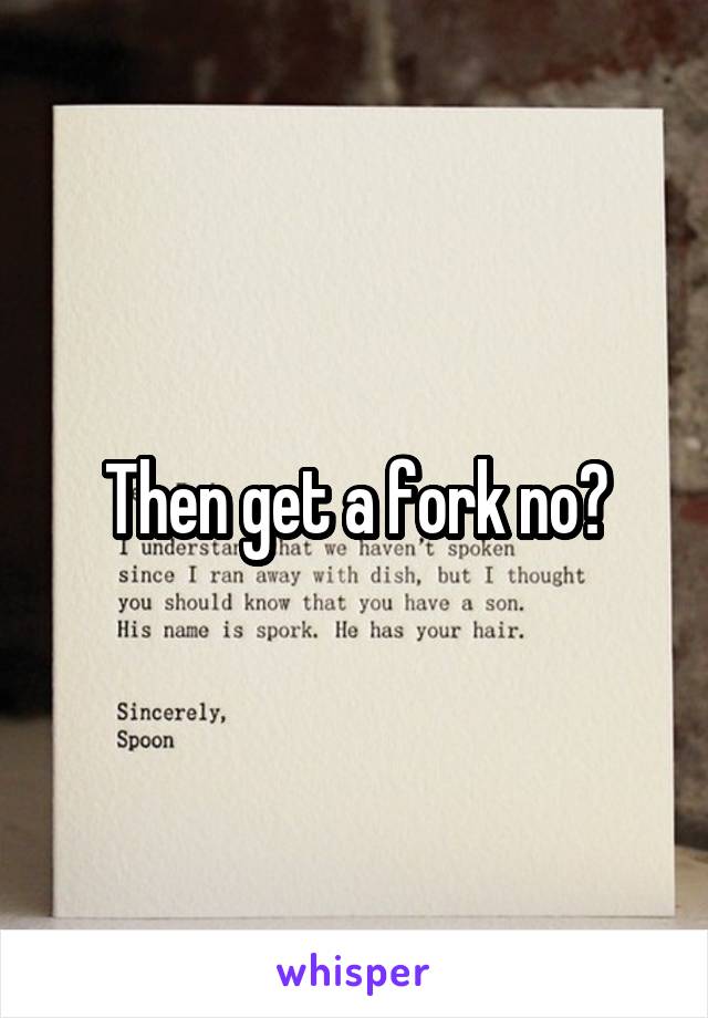 Then get a fork no?