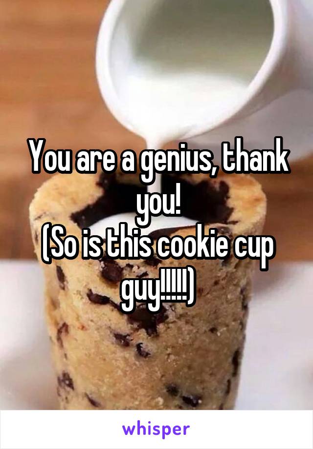 You are a genius, thank you!
(So is this cookie cup guy!!!!!)