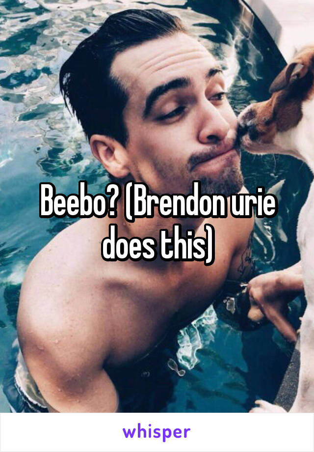 Beebo? (Brendon urie does this)