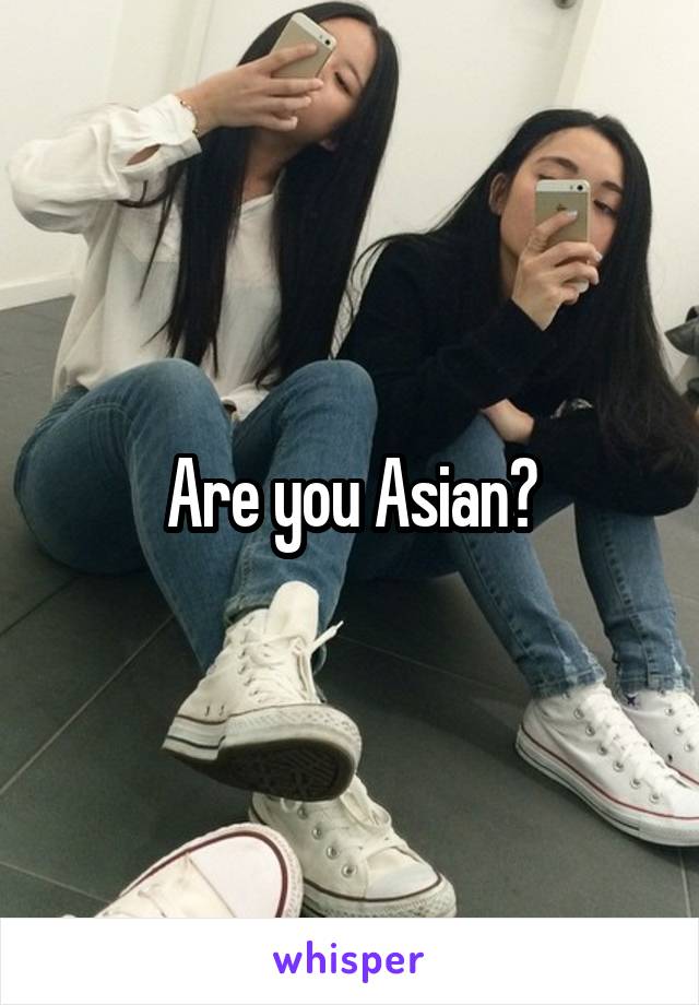 Are you Asian?