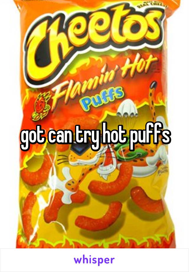 got can try hot puffs