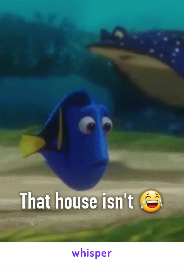 That house isn't 😂