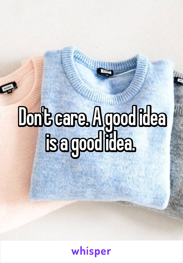 Don't care. A good idea is a good idea. 