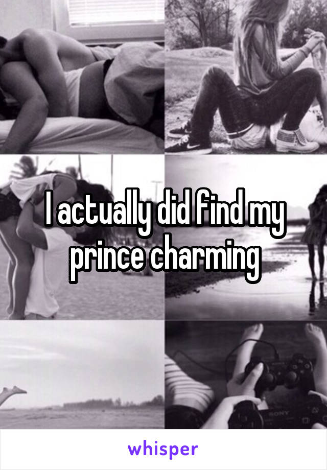 I actually did find my prince charming