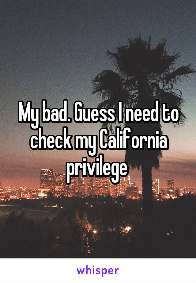 My bad. Guess I need to check my California privilege 