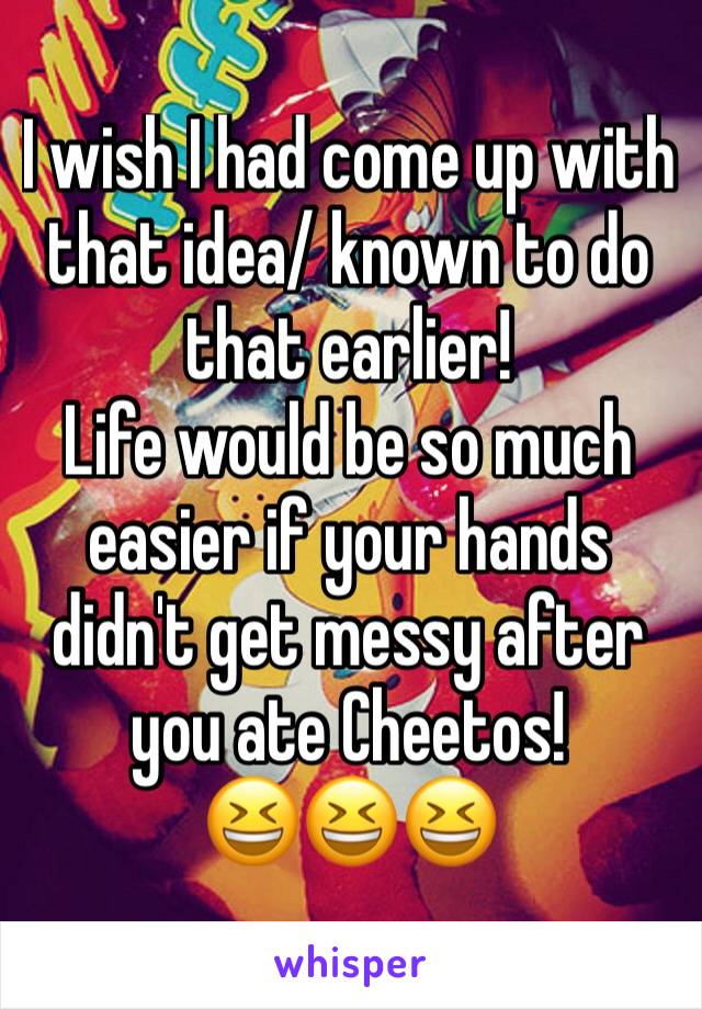 I wish I had come up with that idea/ known to do that earlier! 
Life would be so much easier if your hands didn't get messy after you ate Cheetos!
😆😆😆