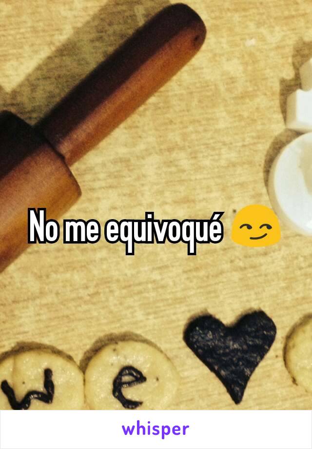 No me equivoqué 😏