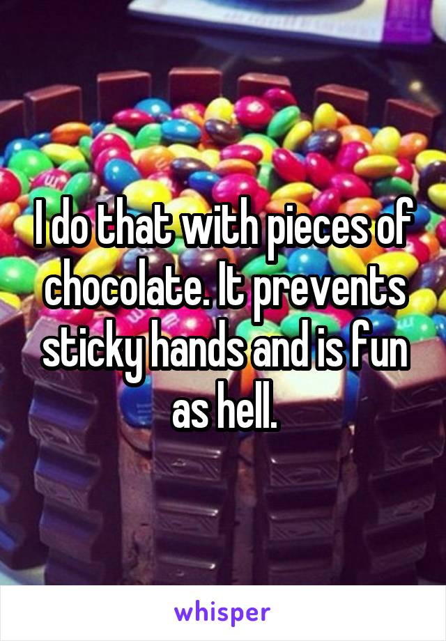 I do that with pieces of chocolate. It prevents sticky hands and is fun as hell.
