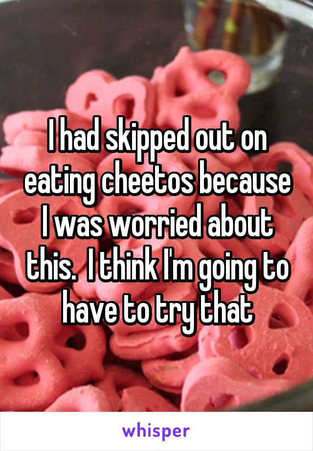 I had skipped out on eating cheetos because I was worried about this.  I think I'm going to have to try that