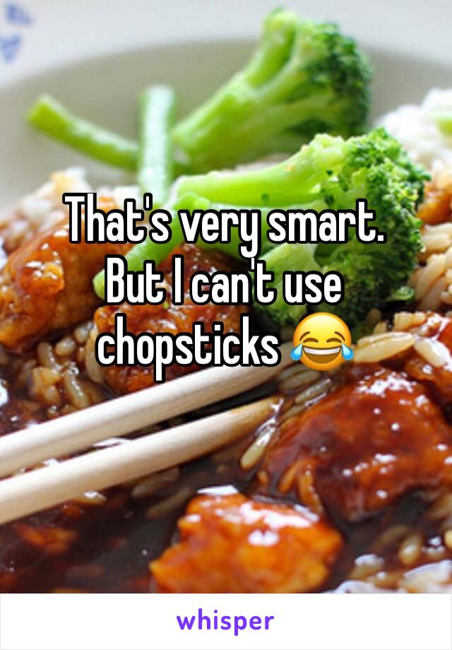 That's very smart.
But I can't use chopsticks 😂
