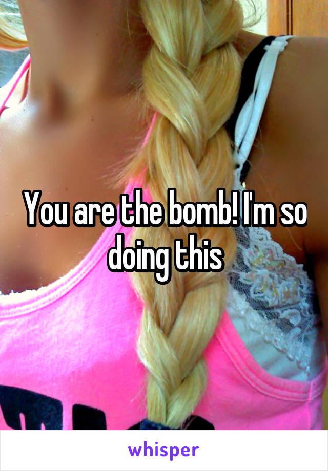 You are the bomb! I'm so doing this