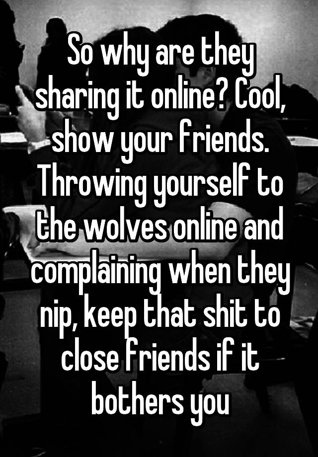 so-why-are-they-sharing-it-online-cool-show-your-friends-throwing