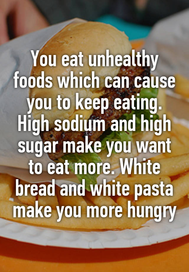 you-eat-unhealthy-foods-which-can-cause-you-to-keep-eating-high-sodium