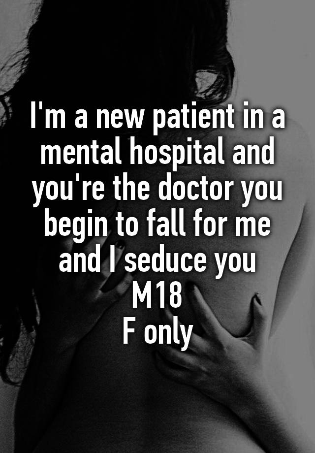 i-m-a-new-patient-in-a-mental-hospital-and-you-re-the-doctor-you-begin