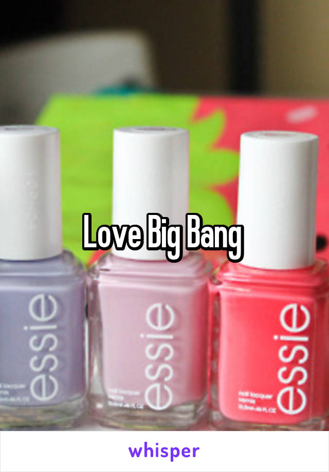 Love Big Bang 