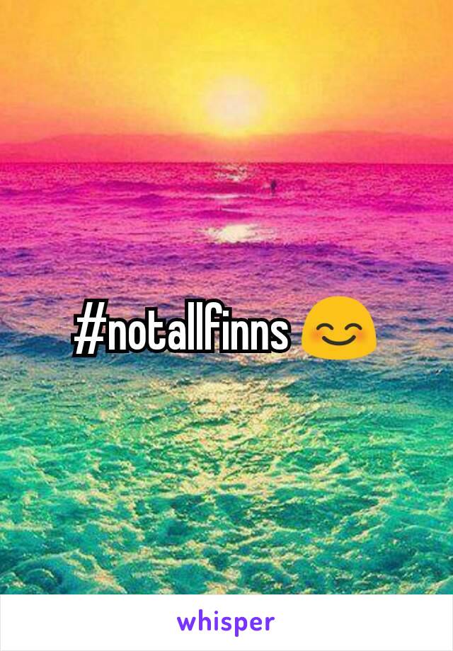 #notallfinns 😊