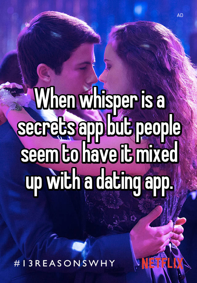 When Whisper Is A Secrets App But People Seem To Have It Mixed Up With A Dating App