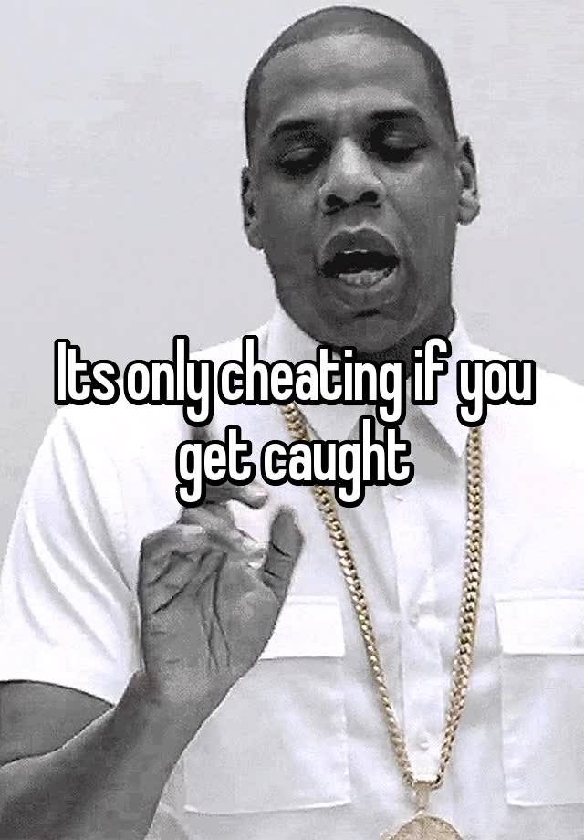 its-only-cheating-if-you-get-caught