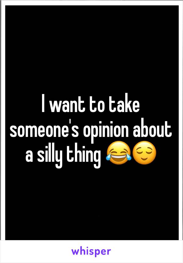 I want to take someone's opinion about a silly thing 😂😌